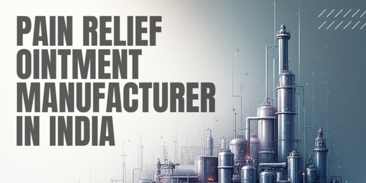 Pain Relief Ointment Manufacturer in India