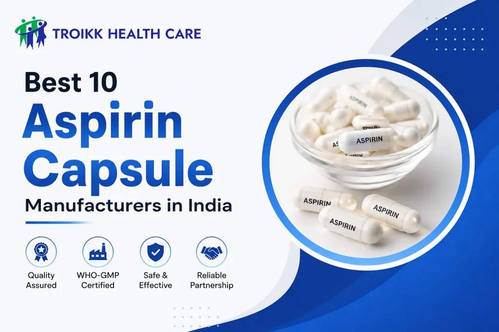 Best 10 Aspirin Capsule Manufacturers in India by Troikk Healthcare